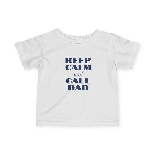 Infant Tee - Keep Calm and Call Dad