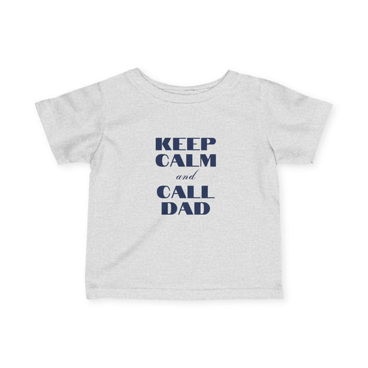 Infant Tee - Keep Calm and Call Dad